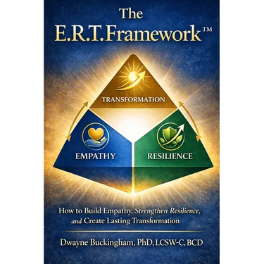 The E.R.T. Framework: How to Build Empathy, Strengthen Resilience, and Create Lasting Transformation
