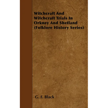 Witchcraft and Witchcraft Trials in Orkney and Shetland (Folklore History Series)