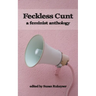 Feckless Cunt: A Feminist Anthology