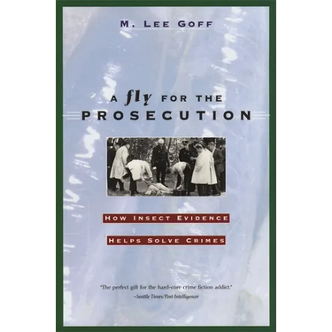 A Fly for the Prosecution: How Insect Evidence Helps Solve Crimes
