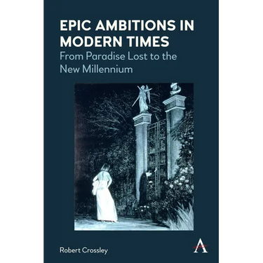 Epic Ambitions in Modern Times: From Paradise Lost to the New Millennium