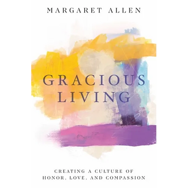 Gracious Living: Creating a Culture of Honor, Love, and Compassion