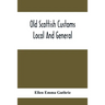 Old Scottish Customs; Local And General