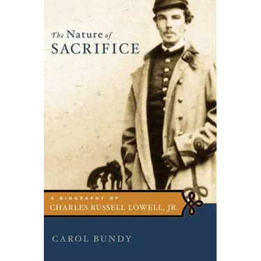 The Nature of Sacrifice: A Biography of Charles Russell Lowell, Jr., 1835-64