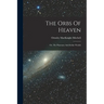 The Orbs Of Heaven: Or, The Planetary And Stellar Worlds
