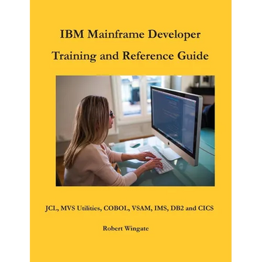 IBM Mainframe Developer Training and Reference Guide