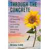 Through the Concrete: A Memoir of Breaking Cycles, Reclaiming Faith, and Becoming Whole