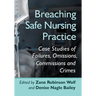 Breaching Safe Nursing Practice: Case Studies of Failures, Omissions, Commissions and Crimes