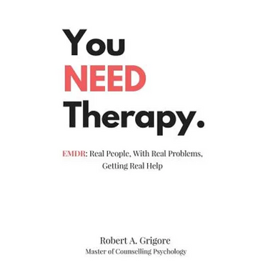 You NEED Therapy.: EMDR: Real People, With Real Problems, Getting Real Help