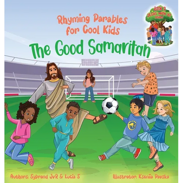 The Good Samaritan (Rhyming Parables For Cool Kids) Book 2 - Plant Positive Seeds and Be the Difference!: Rhyming Parables For Cool Kids