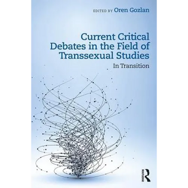 Current Critical Debates in the Field of Transsexual Studies: In Transition