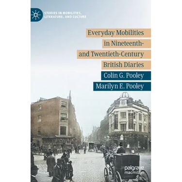 Everyday Mobilities in Nineteenth- And Twentieth-Century British Diaries