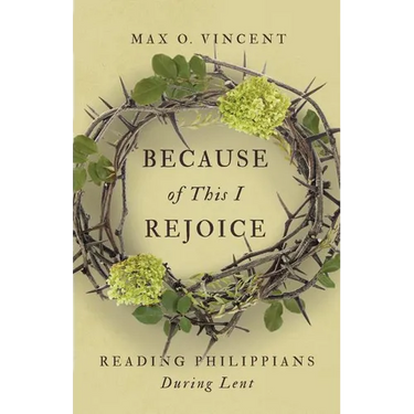 Because of This I Rejoice: Reading Philippians During Lent