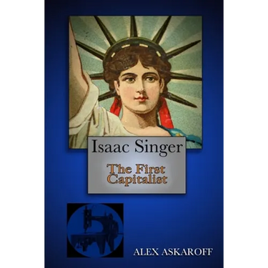 Isaac Singer: The First Capitalist