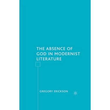 The Absence of God in Modernist Literature