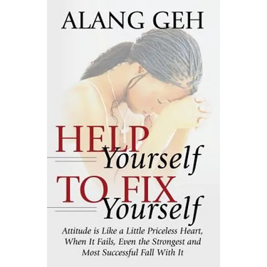 Help Yourself to Fix Yourself: Attitude is Like a Little Priceless Heart, When It Fails, Even the Strongest and Most Successful Fall With it.