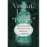 Vodka, Lies, and "Percs": My Escape from the Darkness of Alcoholism and Addiction
