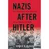 Nazis after Hitler: How Perpetrators of the Holocaust Cheated Justice and Truth