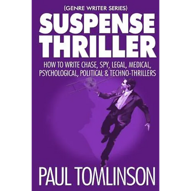 Suspense Thriller: How to Write Chase, Spy, Legal, Medical, Psychological, Political & Techno-Thrillers