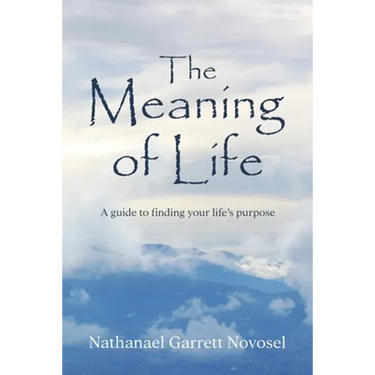 The Meaning of Life: A guide to finding your life's purpose