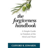 The Forgiveness Handbook: A Simple Guide to Freedom of the Mind and Heart