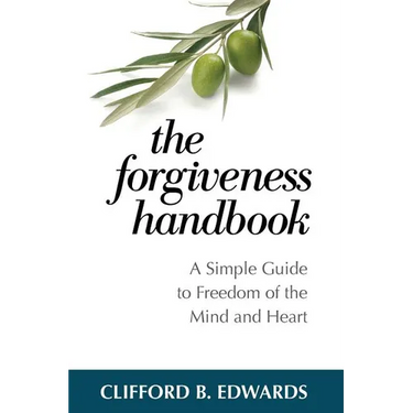 The Forgiveness Handbook: A Simple Guide to Freedom of the Mind and Heart
