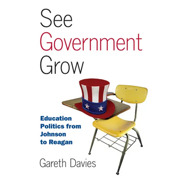 See Government Grow: Education Politics from Johnson to Reagan