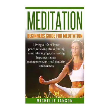 Meditation: Beginners Guide for Meditation - Living a life of inner peace, relievi