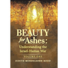 Beauty for Ashes: Understanding the Israel-Hamas War: Volume One