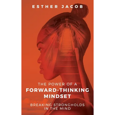 The Power of a Forward-Thinking Mindset: Breaking strongholds in the mind