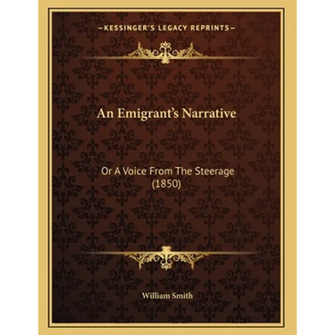 An Emigrant's Narrative: Or A Voice From The Steerage (1850)