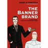 The Banner Brand: Small Business Success Comes from a Banner Brand: Build it on a Budget