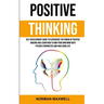 Positive Thinking: Self Development Guide to Experience the Power of Positive Imaging and Learn How to Own Your Own Mind With Psycho-cybernetics and H