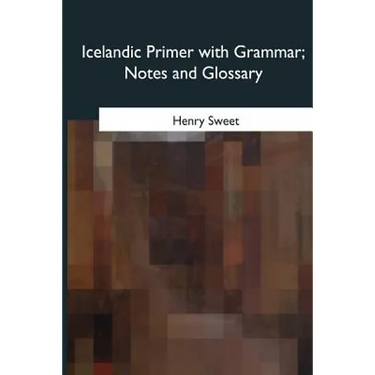 Icelandic Primer with Grammar, Notes and Glossary