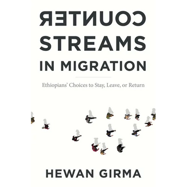 Counterstreams in Migration: Ethiopians' Choices to Stay, Leave, or Return