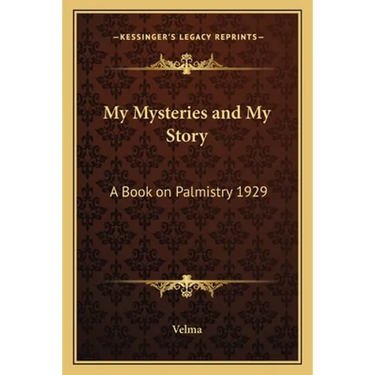 My Mysteries and My Story: A Book on Palmistry 1929