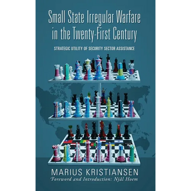 Small State Irregular Warfare in the Twenty-First Century: Strategic Utility of Security Sector Assistance