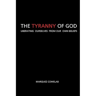 The Tyranny Of God: Liberating Ourselves From Our Own Beliefs