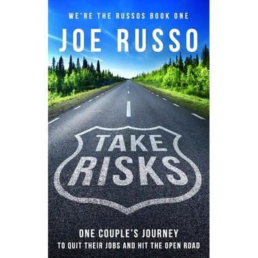 Take Risks: One Couple's Journey to Quit Their Jobs and Hit the Open Road