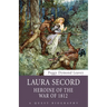 Laura Secord: Heroine of the War of 1812