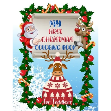 My First Christmas Coloring Book for Toddlers: Fun and Simple Designs with Santa Claus Reindeer, Snowmen, Elves and Trees. Perfect Gift for Boys and G