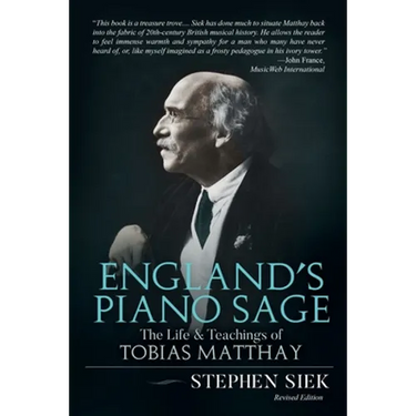 England's Piano Sage: The Life and Teachings of Tobias Matthay