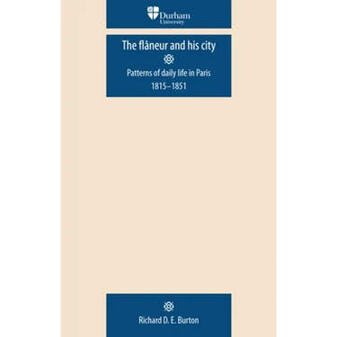 The Flâneur and His City: Patterns of Daily Life in Paris 1815-1851