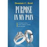 Purpose in My Pain: A Husband's Journey of Love, Affliction, Healing, and Restoration