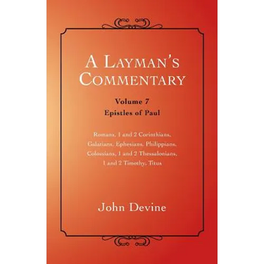 A Layman's Commentary: Volume 7 - Epistles of Paul