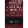 Desire, Violence, & Divinity in Modern Southern Fiction: Katherine Anne Porter, Flannery O'Connor, Cormac McCarthy, Walker Percy