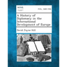A History of Diplomacy in the International Development of Europe