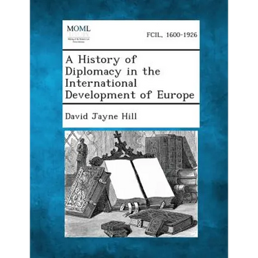 A History of Diplomacy in the International Development of Europe