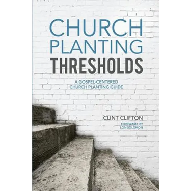 Church Planting Thresholds: A Gospel-Centered Church Planting Guide