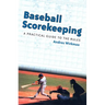 Baseball Scorekeeping: A Practical Guide to the Rules